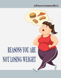 REASONS YOU ARE NOT LOSING WEIGHT